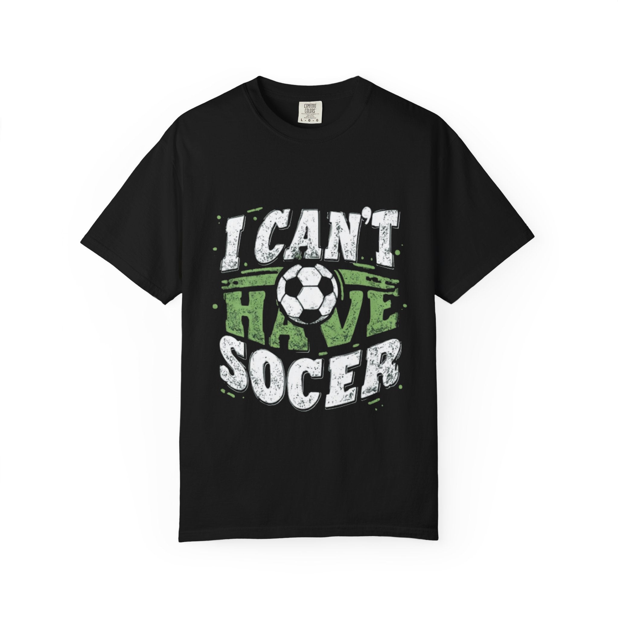 I Can’t I Have Soccer – Unisex Garment-Dyed T-Shirt